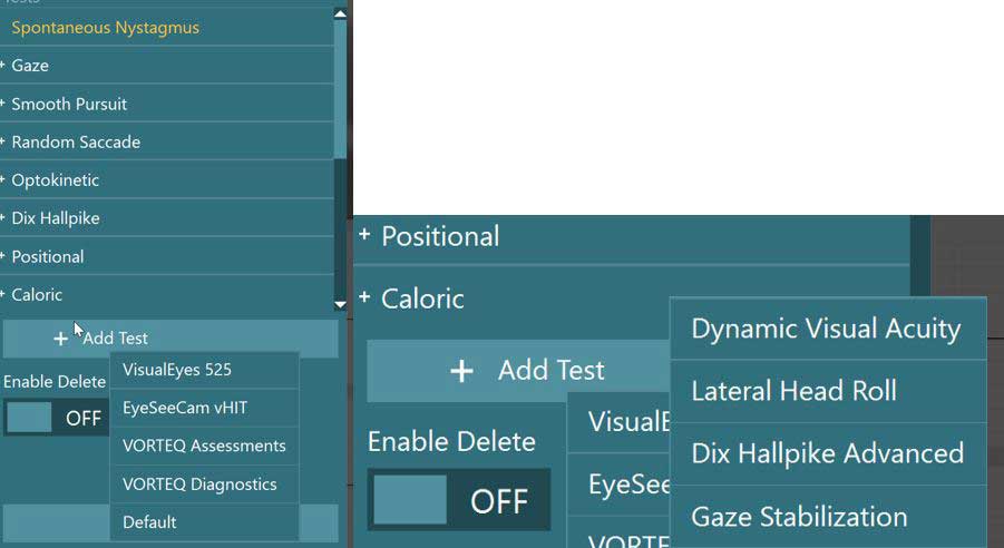 Drop-down test menu, including spontaneous nystagmus, smooth pursuit, random saccade, optokinetic, Dix Hallpike, positional, and caloric. The user has clicked on ‘Add Test’, displaying the following options: VisualEyes 525, EyeSeeCam vHIT, VORTEQ Assessments, VORTEQ Diagnostics, and Default. After clicking on VORTEQ Assessments, the following options are available: Dynamic Visual Acuity, Lateral Head Roll, Dix Hallpike Advanced, and Gaze Stabilization.