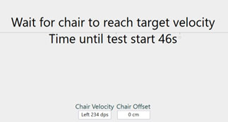 The message states the following: Wait for chair to reach target velocity. Time until test start 46s. Below the message, the following is apparent: chair velocity is left 234 dps. Chair offset is 0 cm.